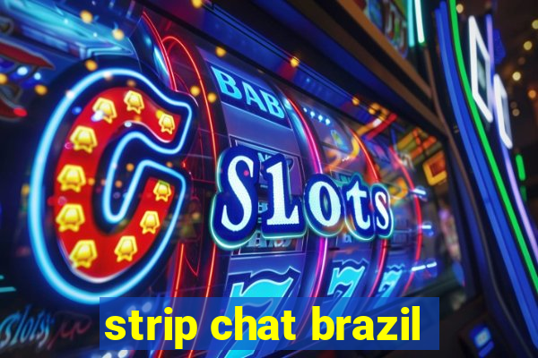 strip chat brazil